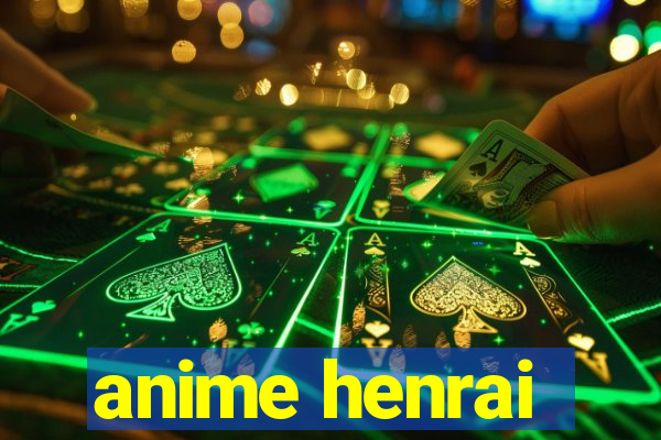 anime henrai